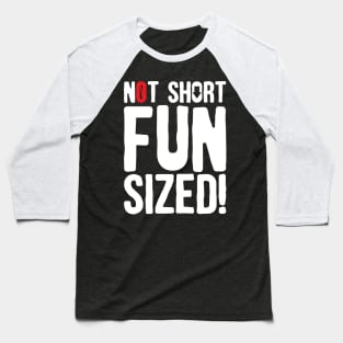 Not Short Fun Size Baseball T-Shirt